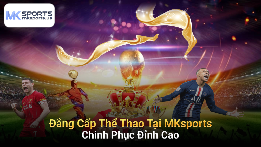 Đẳng Cấp Thể Thao Tại MKsports